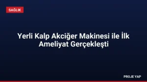 Yerli Kalp Akciğer Makinesi ile İlk Ameliyat Gerçekleşti