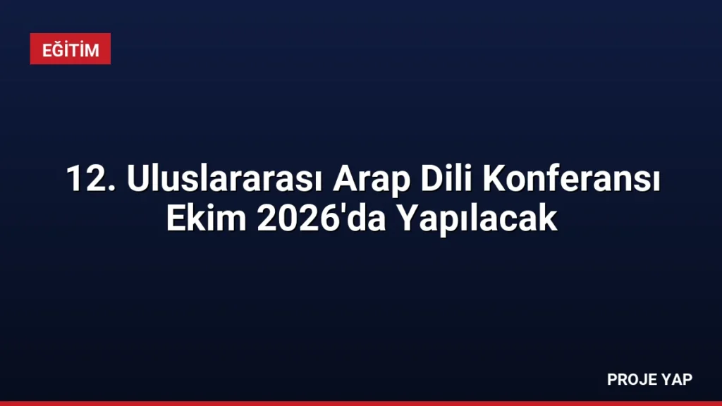 12. Uluslararası Arap Dili Konferansı Ekim 2026'da Yapılacak