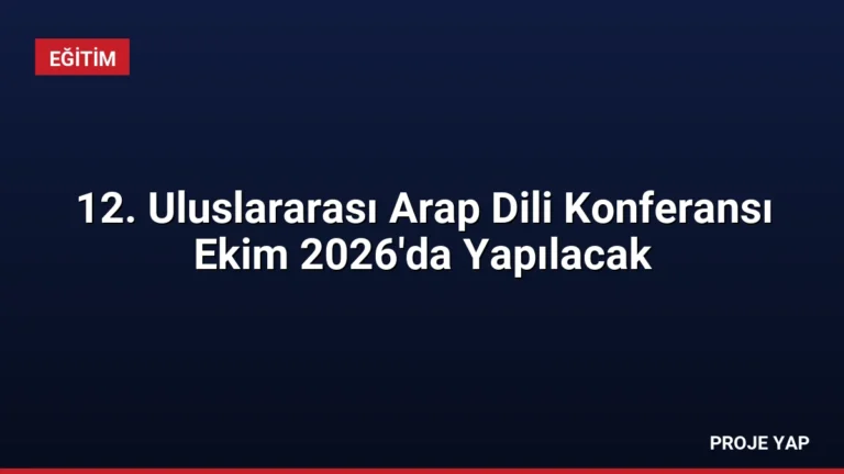 12. Uluslararası Arap Dili Konferansı Ekim 2026’da Yapılacak