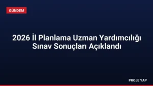 2026 İl Planlama Uzman Yardımcılığı Sınav Sonuçları Açıklandı
