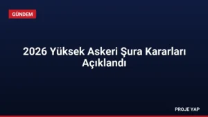 2026 Yüksek Askeri Şura Kararları Açıklandı