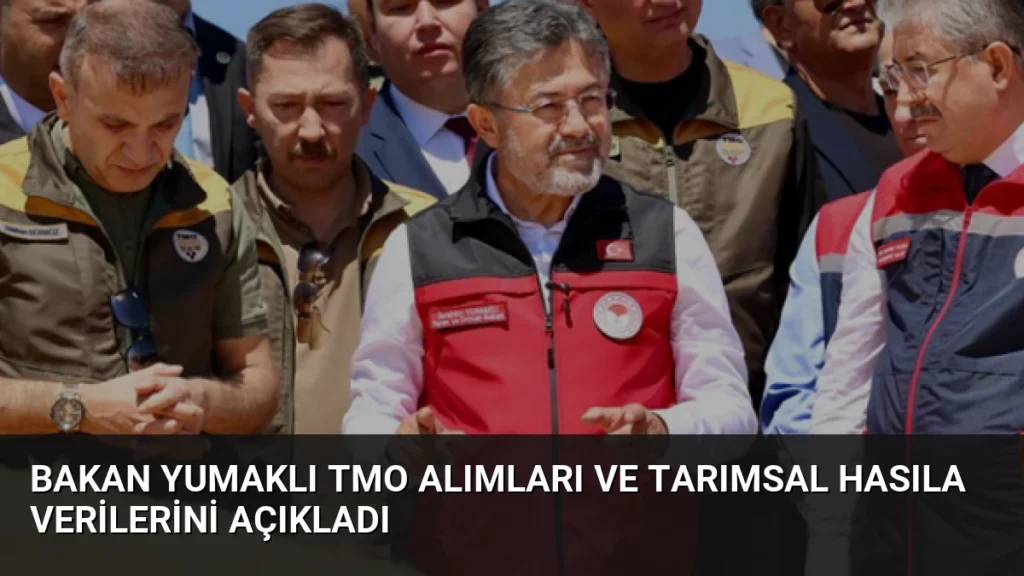 Bakan Yumaklı TMO alımları ve tarımsal hasıla verilerini açıkladı