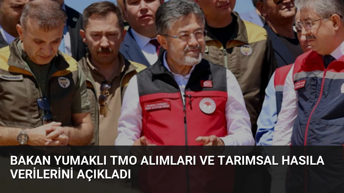 Bakan Yumaklı TMO alımları ve tarımsal hasıla verilerini açıkladı