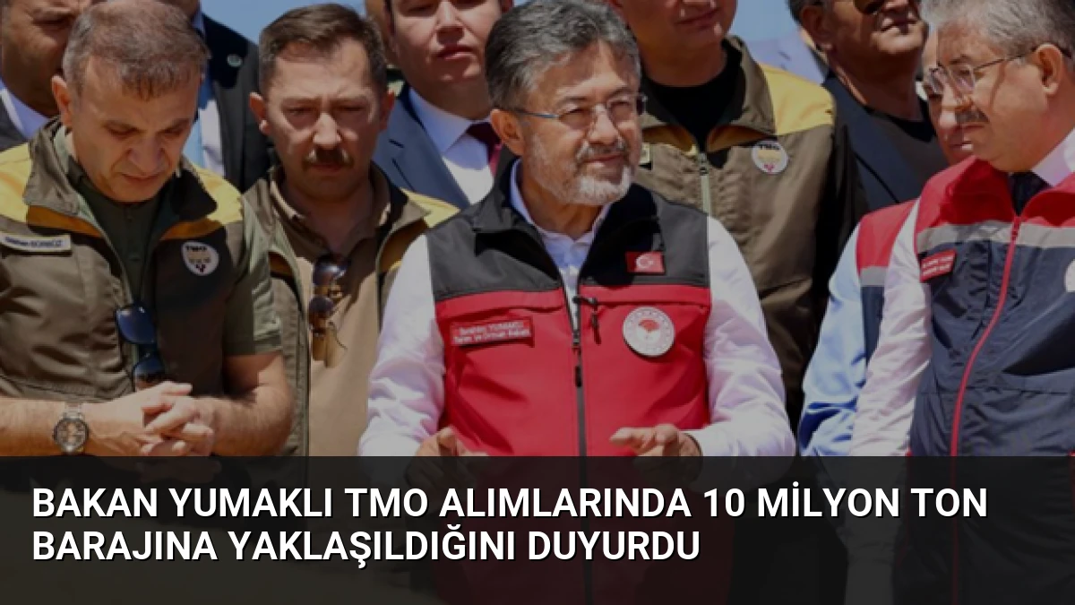 Bakan Yumaklı TMO Alımlarında 10 Milyon Ton Barajına Yaklaşıldığını Duyurdu