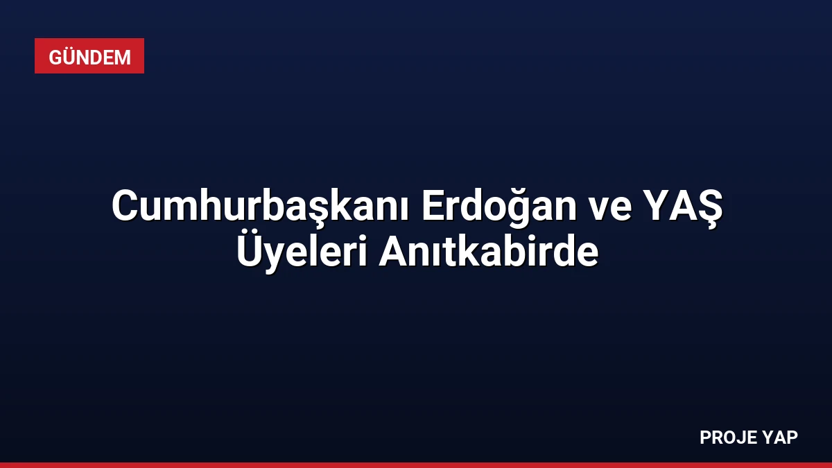 Cumhurbaşkanı Erdoğan ve YAŞ Üyeleri Anıtkabirde