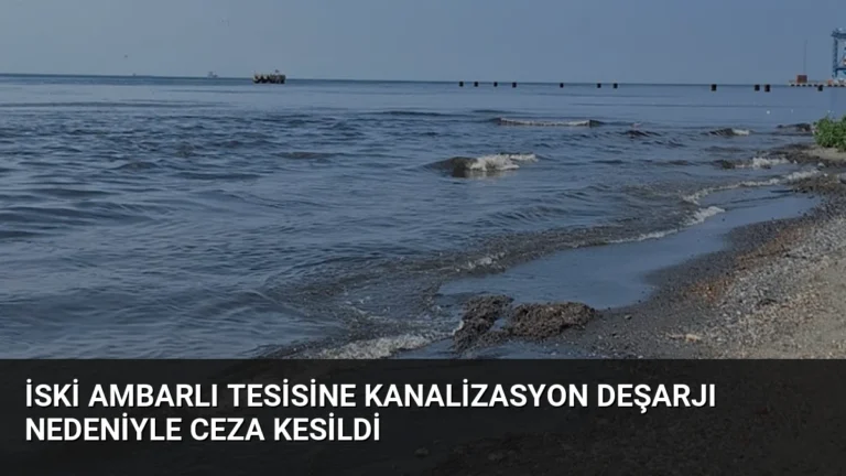 İSKİ Ambarlı Tesisine Kanalizasyon Deşarjı Nedeniyle Ceza Kesildi