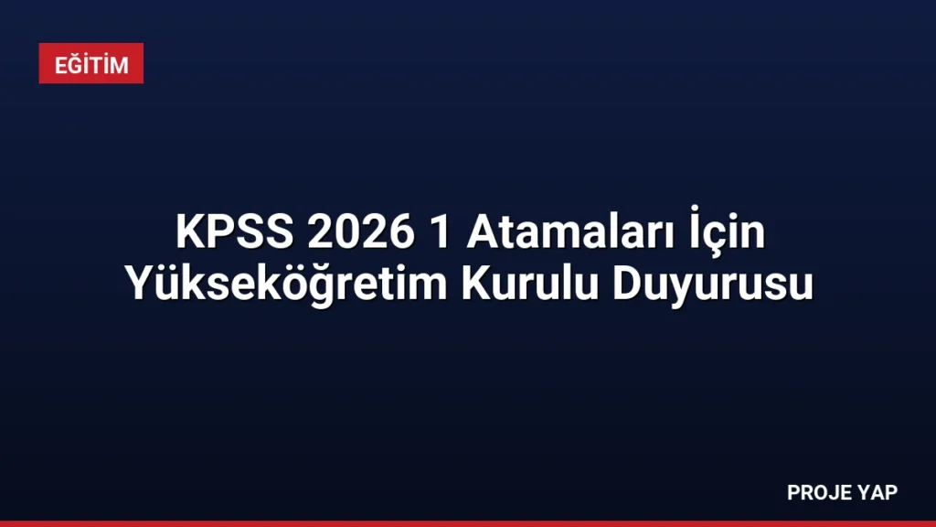 KPSS 2026 1 Atamaları İçin Yükseköğretim Kurulu Duyurusu