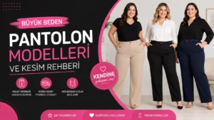 Büyük Beden Pantolon Modelleri ve Kesim Rehberi