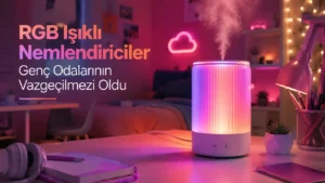 RGB Işıklı Nemlendiriciler Genç Odalarının Vazgeçilmezi Oldu