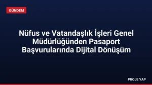 Nüfus ve Vatandaşlık İşleri Genel Müdürlüğünden Pasaport Başvurularında Dijital Dönüşüm