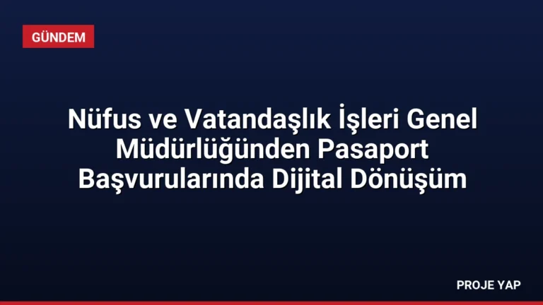 Nüfus ve Vatandaşlık İşleri Genel Müdürlüğünden Pasaport Başvurularında Dijital Dönüşüm