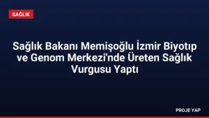 Sağlık Bakanı Memişoğlu İzmir Biyotıp ve Genom Merkezi'nde Üreten Sağlık Vurgusu Yaptı