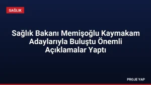 Sağlık Bakanı Memişoğlu Kaymakam Adaylarıyla Buluştu Önemli Açıklamalar Yaptı