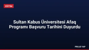Sultan Kabus Üniversitesi Afaq Programı Başvuru Tarihini Duyurdu