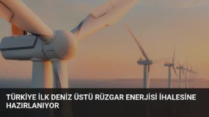 Türkiye İlk Deniz Üstü Rüzgar Enerjisi İhalesine Hazırlanıyor