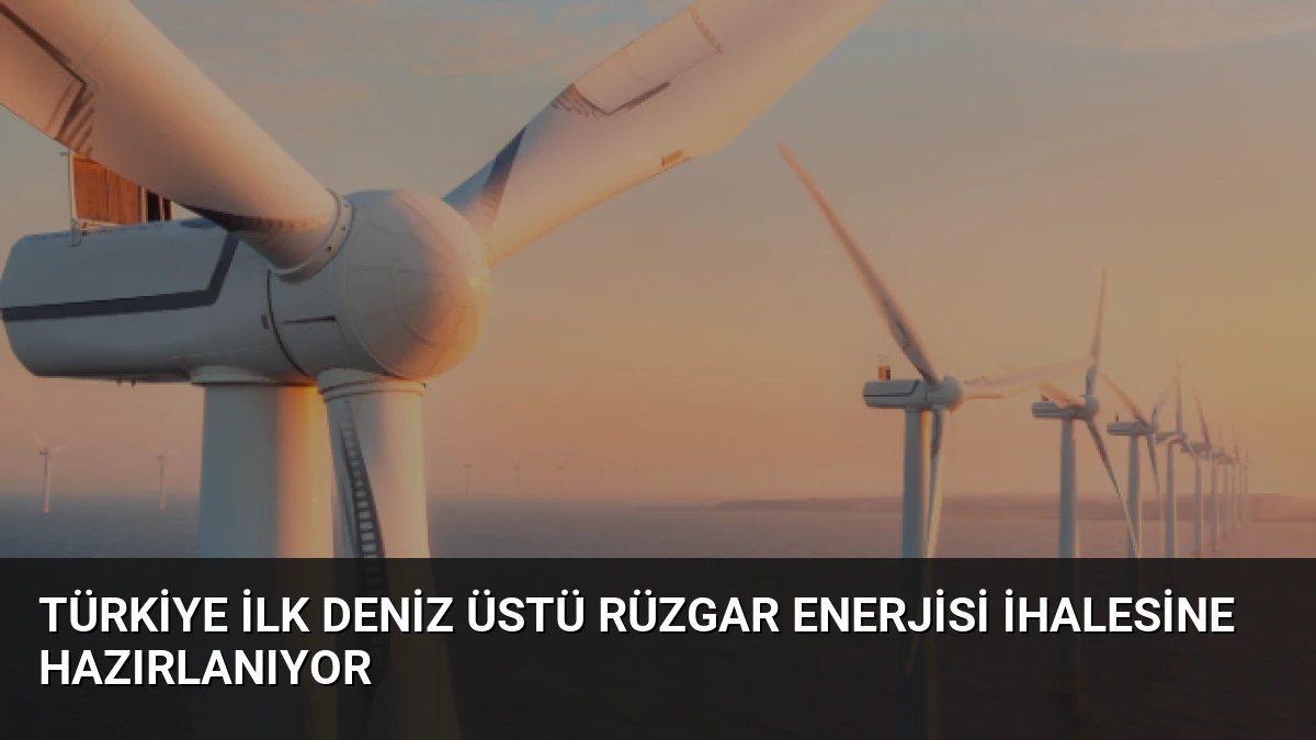 Türkiye İlk Deniz Üstü Rüzgar Enerjisi İhalesine Hazırlanıyor