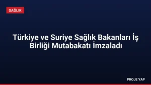 Türkiye ve Suriye Sağlık Bakanları İş Birliği Mutabakatı İmzaladı
