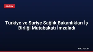 Türkiye ve Suriye Sağlık Bakanlıkları İş Birliği Mutabakatı İmzaladı