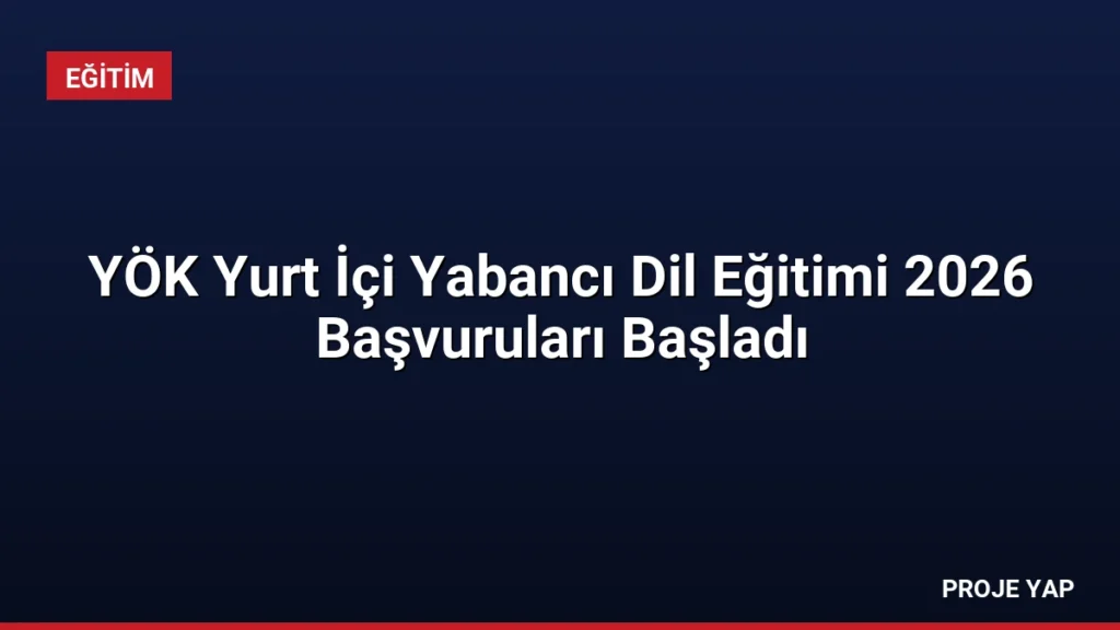 YÖK Yurt İçi Yabancı Dil Eğitimi 2026 Başvuruları Başladı