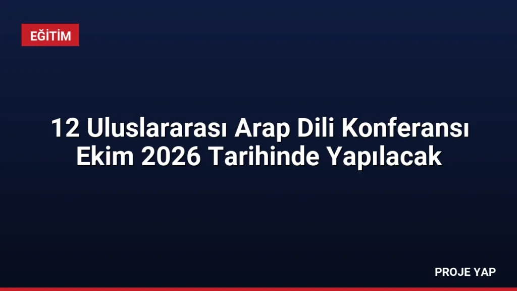 12 Uluslararası Arap Dili Konferansı Ekim 2026 Tarihinde Yapılacak