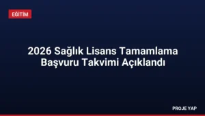 2026 Sağlık Lisans Tamamlama Başvuru Takvimi Açıklandı