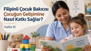 Filipinli Çocuk Bakıcısı Çocuğun Gelişimine Nasıl Katkı Sağlar?