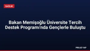 Bakan Memişoğlu Üniversite Tercih Destek Programı’nda Gençlerle Buluştu