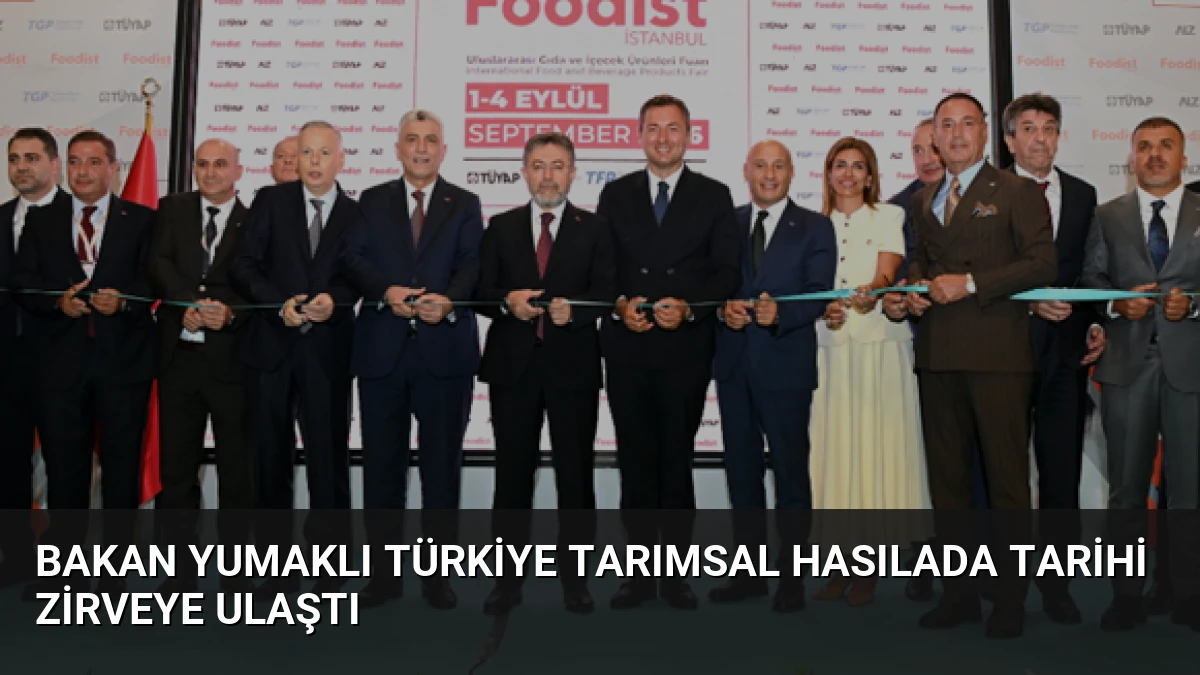 Bakan Yumaklı Türkiye tarımsal hasılada tarihi zirveye ulaştı