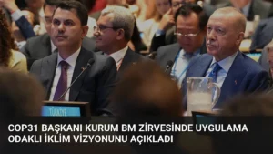 COP31 Başkanı Kurum BM Zirvesinde Uygulama Odaklı İklim Vizyonunu Açıkladı