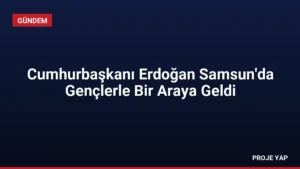 Cumhurbaşkanı Erdoğan Samsun'da Gençlerle Bir Araya Geldi