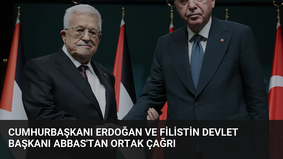 Cumhurbaşkanı Erdoğan ve Filistin Devlet Başkanı Abbas’tan Ortak Çağrı