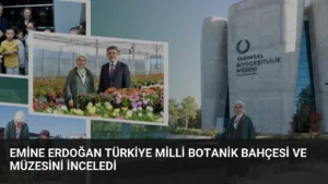 Emine Erdoğan Türkiye Milli Botanik Bahçesi ve Müzesini İnceledi