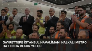 Gayrettepe İstanbul Havalimanı Halkalı Metro Hattında Rekor Yolcu