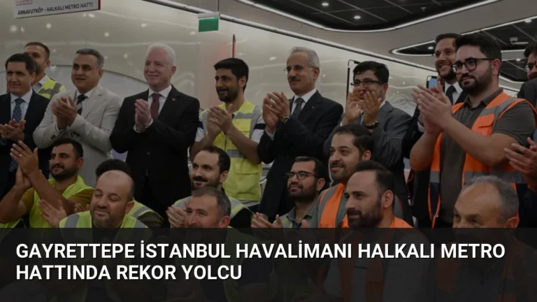 Gayrettepe İstanbul Havalimanı Halkalı Metro Hattında Rekor Yolcu