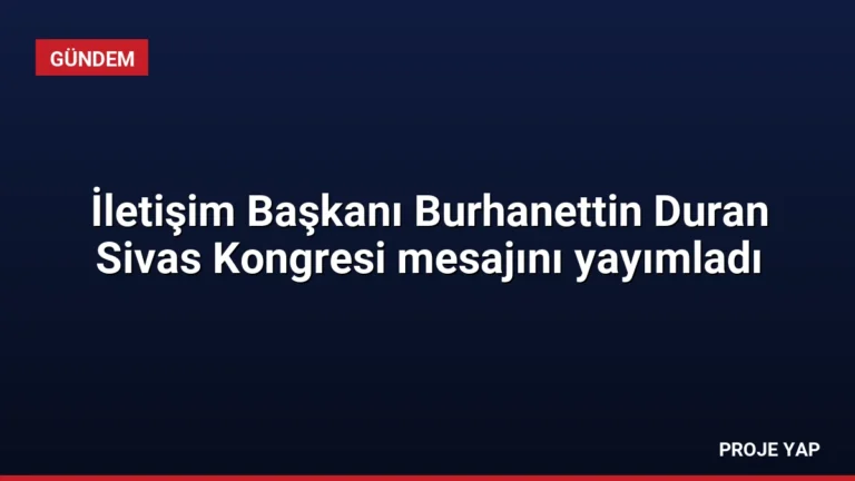 İletişim Başkanı Burhanettin Duran Sivas Kongresi mesajını yayımladı
