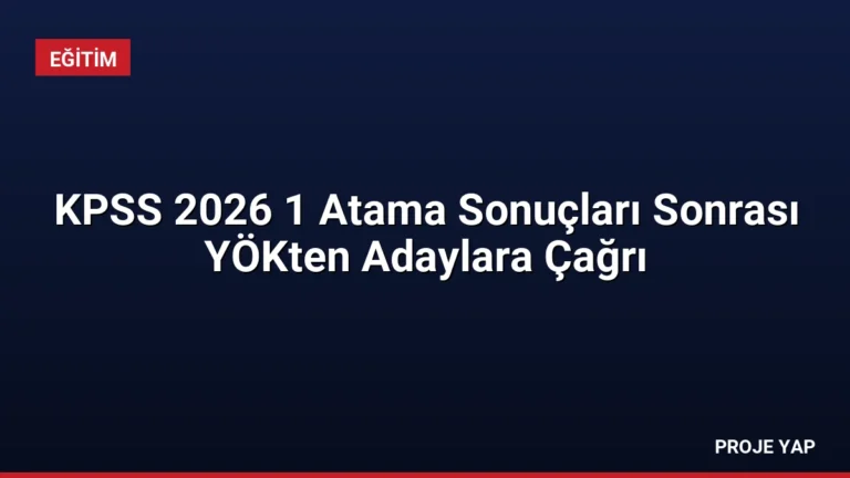 KPSS 2026 1 Atama Sonuçları Sonrası YÖKten Adaylara Çağrı