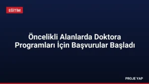 Öncelikli Alanlarda Doktora Programları İçin Başvurular Başladı