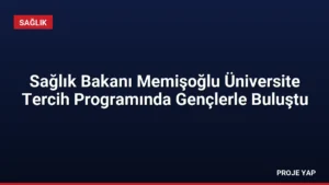 Sağlık Bakanı Memişoğlu Üniversite Tercih Programında Gençlerle Buluştu