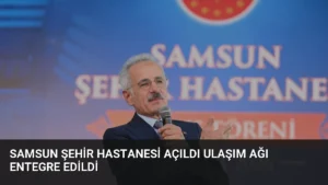 Samsun Şehir Hastanesi Açıldı Ulaşım Ağı Entegre Edildi
