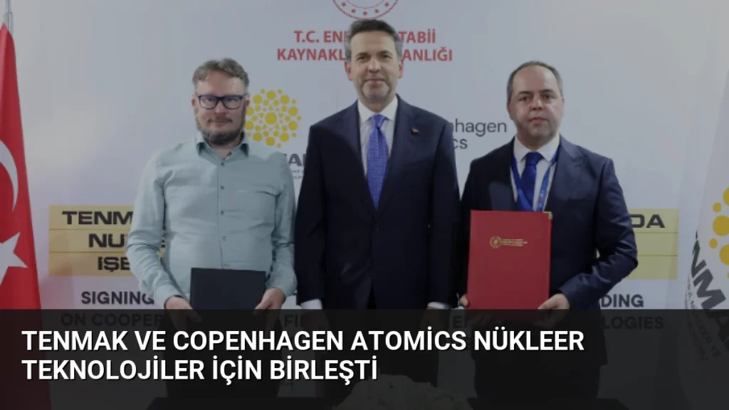 TENMAK ve Copenhagen Atomics Nükleer Teknolojiler İçin Birleşti
