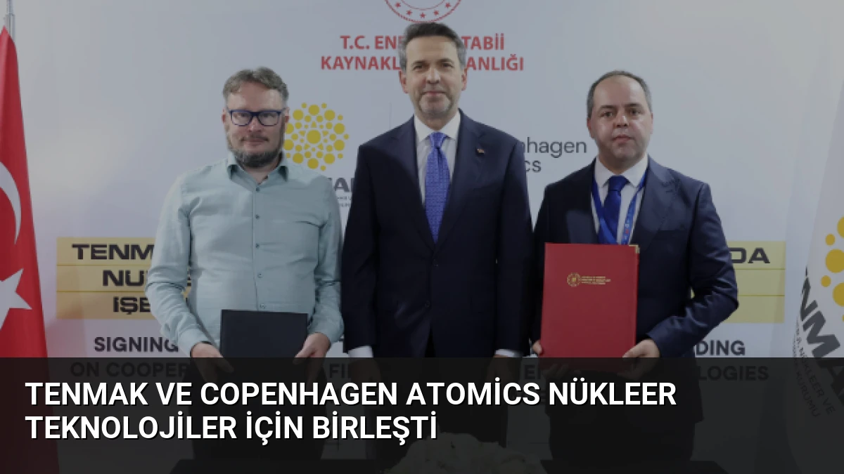 TENMAK ve Copenhagen Atomics Nükleer Teknolojiler İçin Birleşti