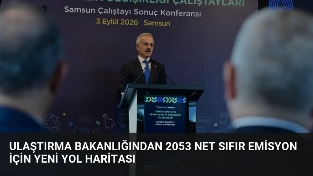 Ulaştırma Bakanlığından 2053 Net Sıfır Emisyon İçin Yeni Yol Haritası