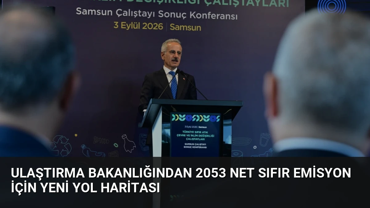 Ulaştırma Bakanlığından 2053 Net Sıfır Emisyon İçin Yeni Yol Haritası