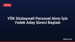 YÖK Sözleşmeli Personel Alımı İçin Yedek Aday Süreci Başladı
