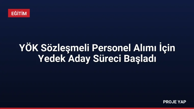 YÖK Sözleşmeli Personel Alımı İçin Yedek Aday Süreci Başladı