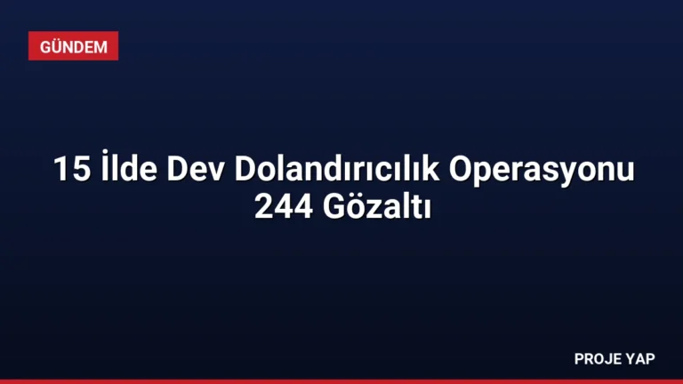 15 İlde Dev Dolandırıcılık Operasyonu 244 Gözaltı