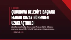 Çukurova Belediye Başkanı Emrah Kozay Görevden Uzaklaştırıldı