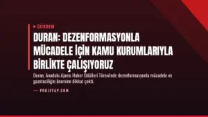 Duran: Dezenformasyonla mücadele için kamu kurumlarıyla birlikte çalışıyoruz