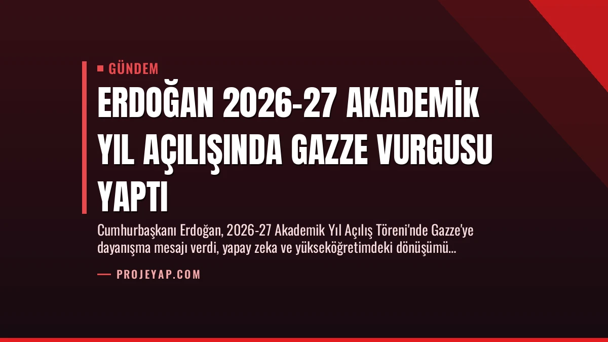 Erdoğan 2026-27 Akademik Yıl Açılışında Gazze Vurgusu Yaptı