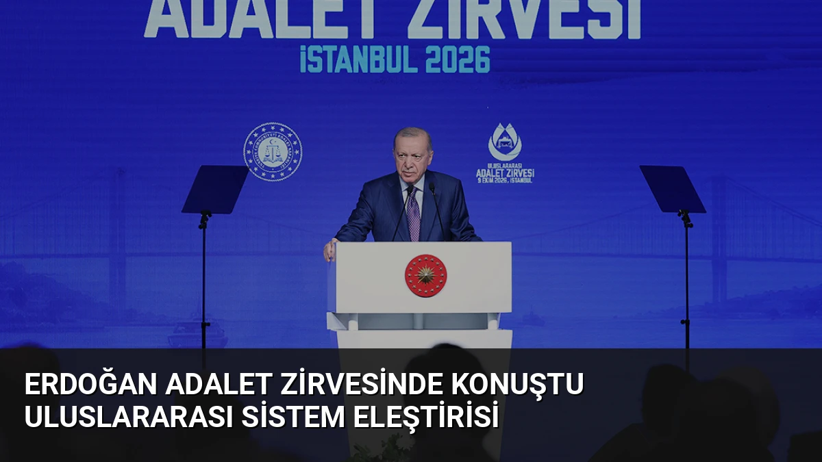Erdoğan Adalet Zirvesinde Konuştu Uluslararası Sistem Eleştirisi